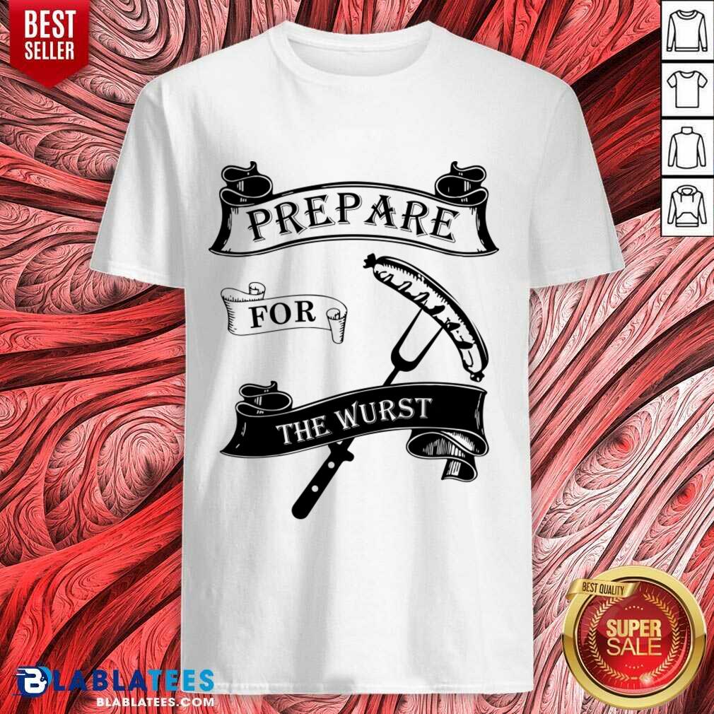 Prepare For The Wurst Shirt
