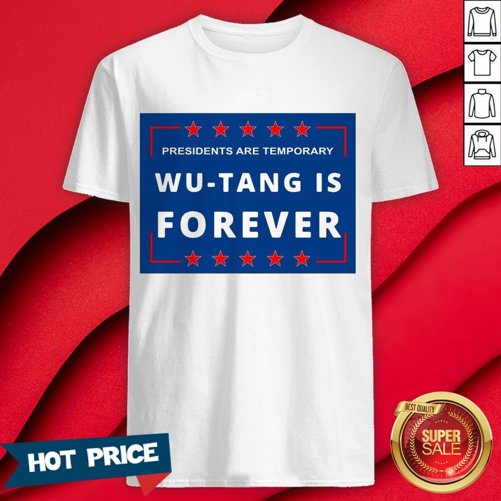 Presidents Are Temporary Wu-tang Is Forever Shirt