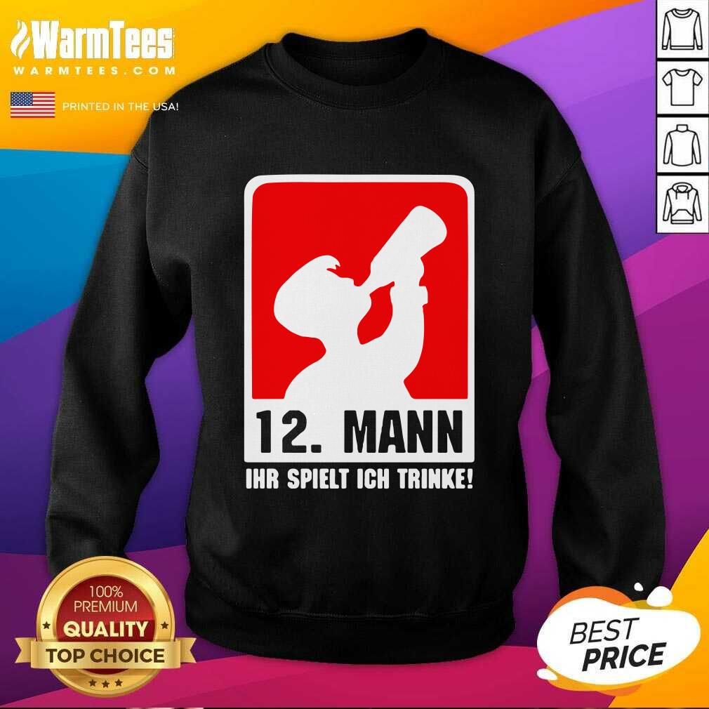 Pretty 12 Mann Ihr Spielt Ich Trinke Shirt - Image 3