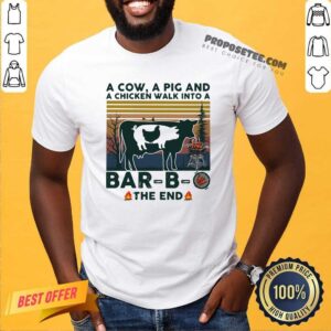 Pretty A Cow A Pig And A Chicken Walk into A Bar – B – O The End Vintage Shirt