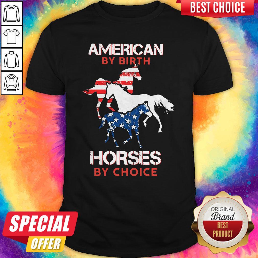 Pretty American By Birth Horses By Choice Shirt