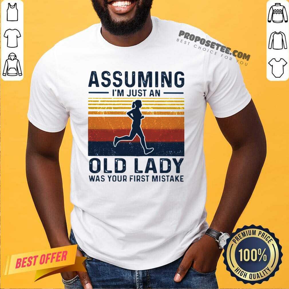 Pretty Assuming Im Just An Old Lady Was Your First Mistake Vintage Shirt
