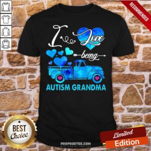 Pretty Autism Awareness I Love Being Autism Grandma Shirt