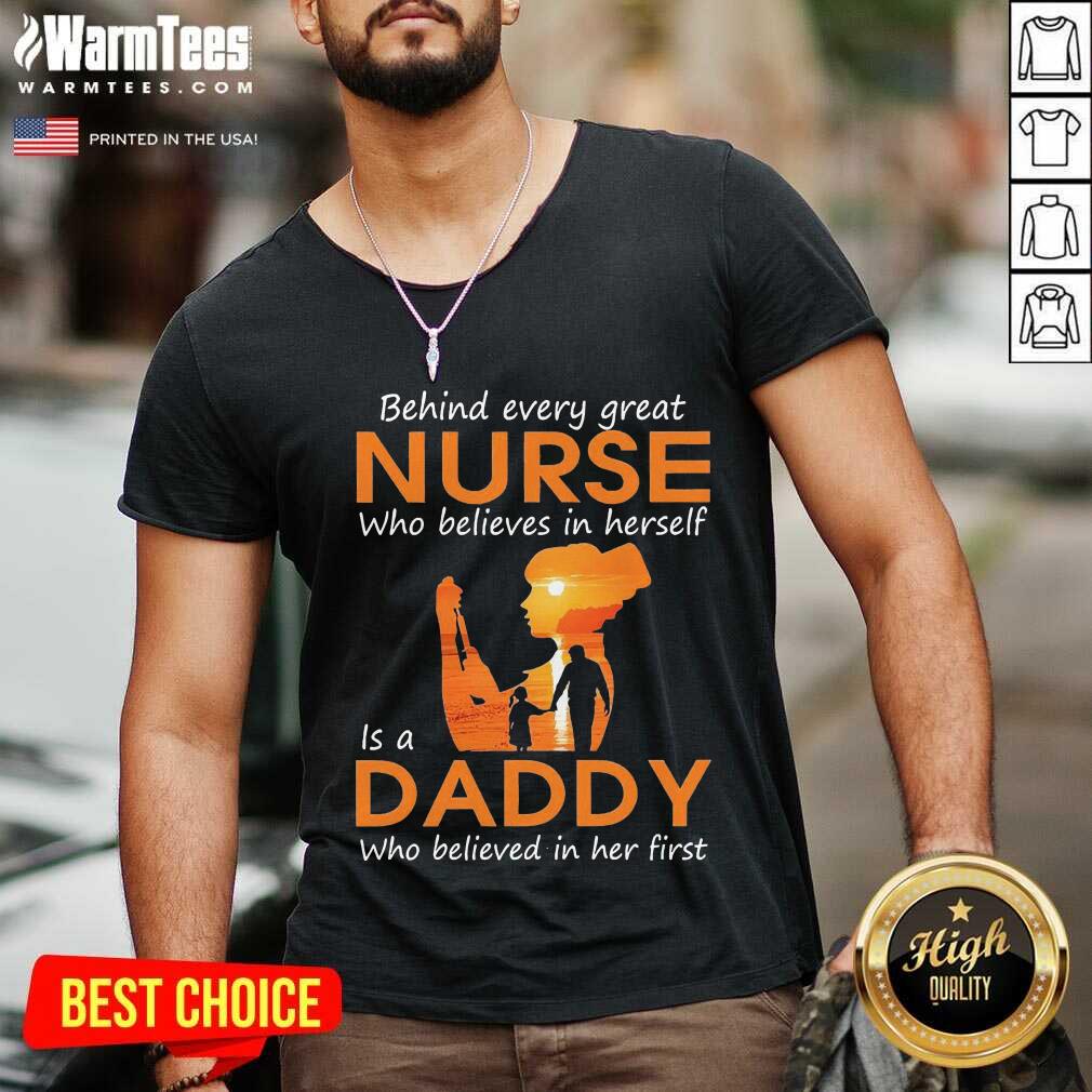 Pretty Behind Every Great Nurse Who Believes In Herself Is A Daddy Who Believed In Her First Shirt - Image 5