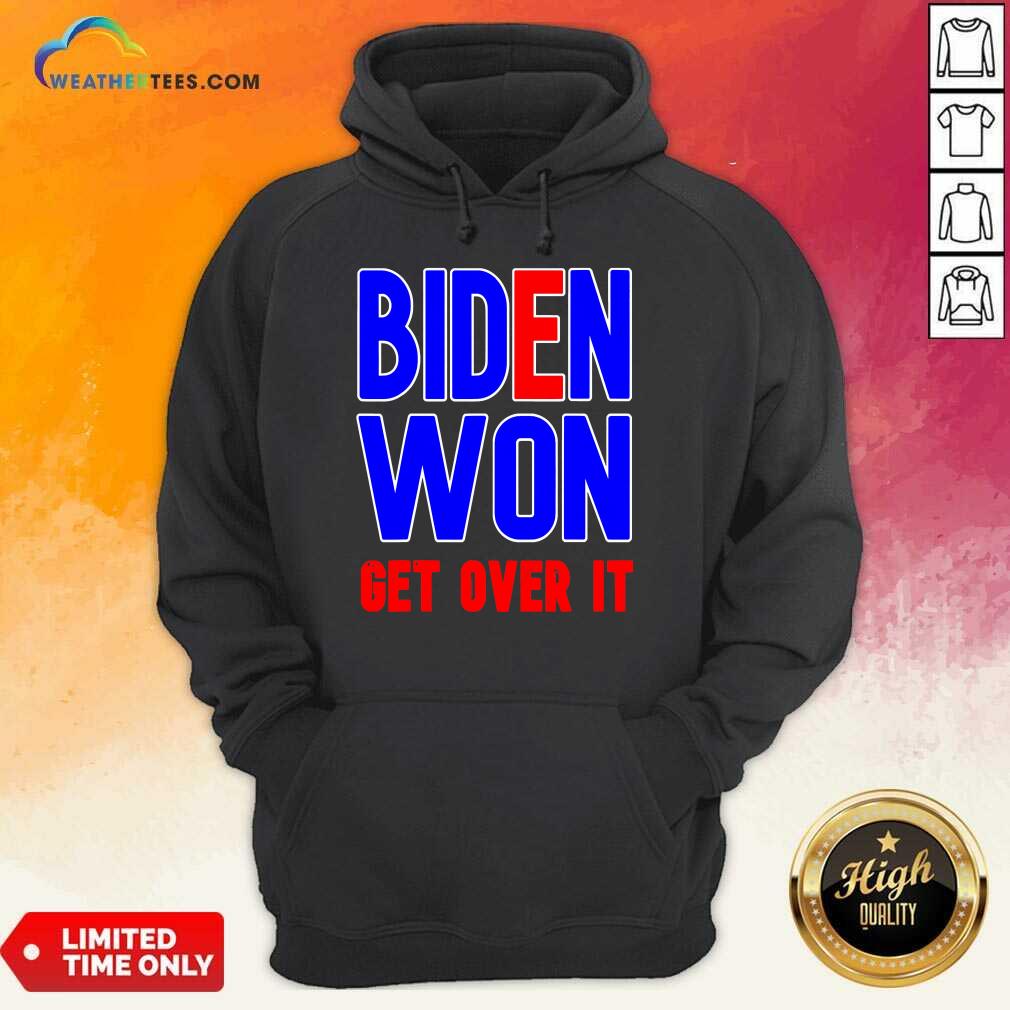 Pretty Biden Won Get Over It President Election 2020 Shirt - Image 5