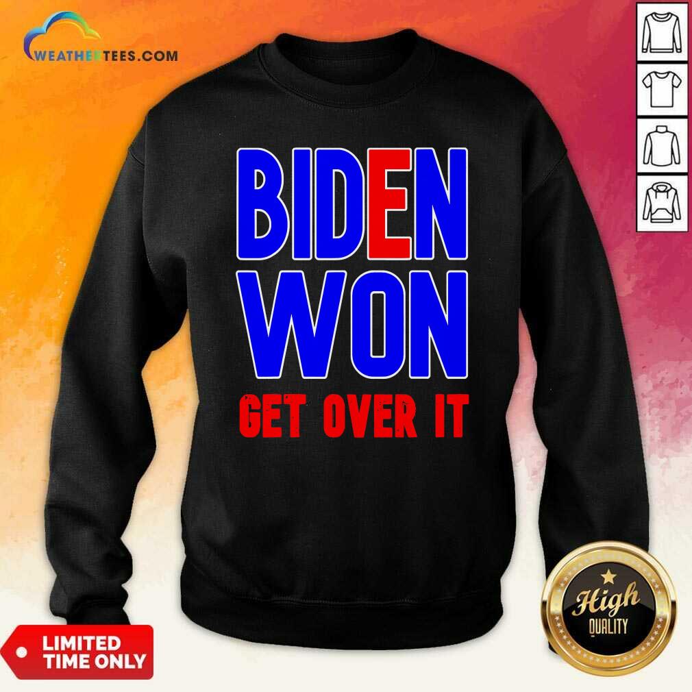 Pretty Biden Won Get Over It President Election 2020 Shirt - Image 2