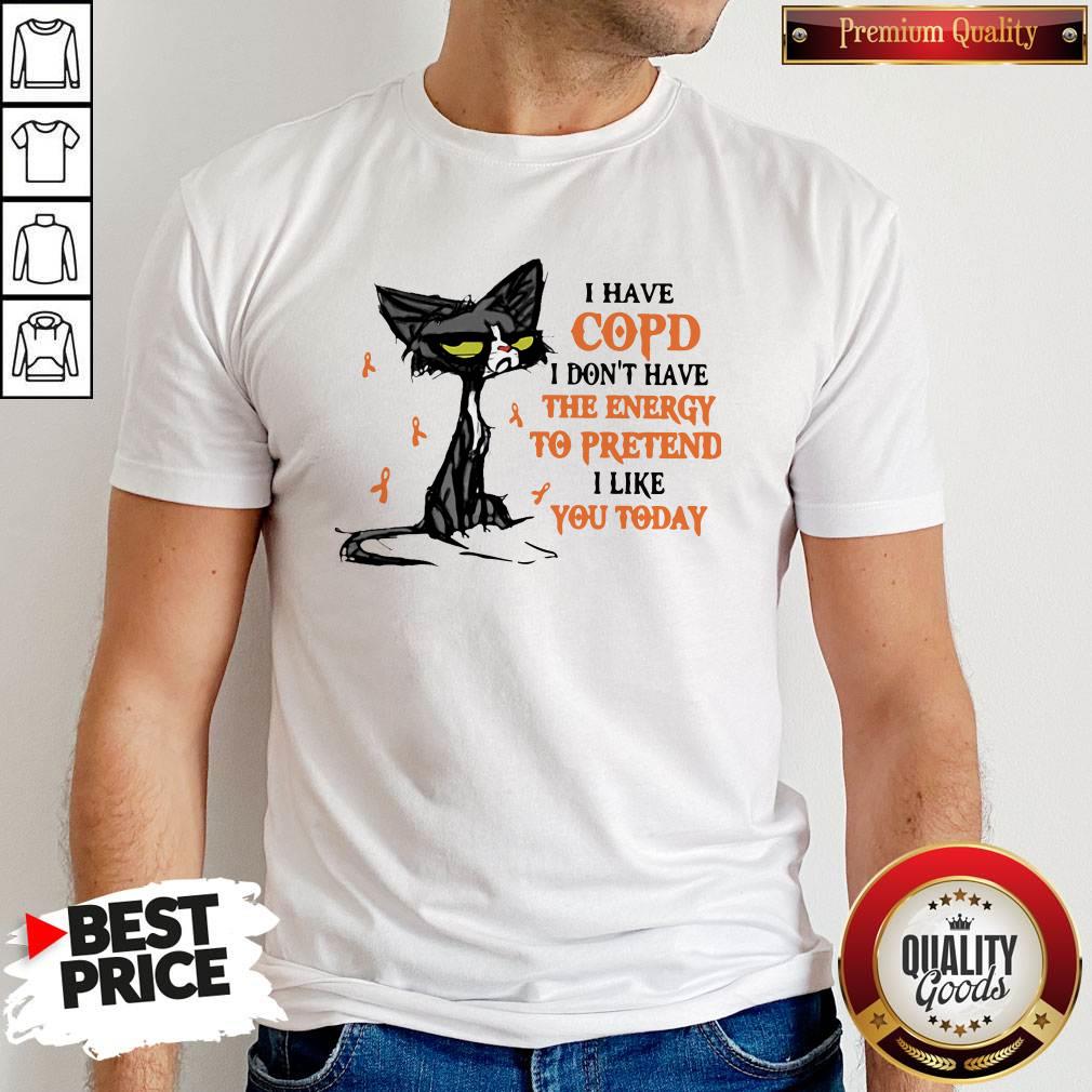 Pretty Black Cat I Have Copd I Don't Have The Energy To Pretend I Like You Today Shirt
