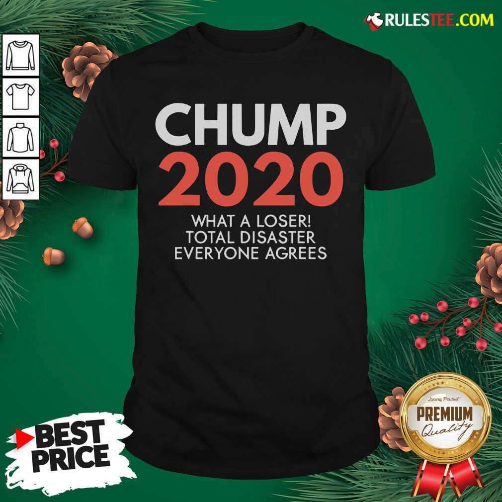 Pretty Chump 2020 What A Loser Total Disaster Everyone Agrees Election Shirt