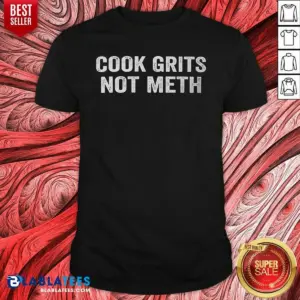 Pretty Cook Grits Not Meth Southern Food Funny Slogan Shirt