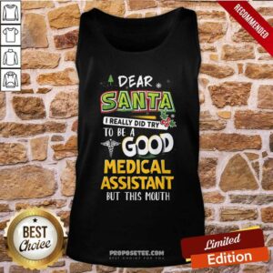 Alternative view of Pretty Dear Santa I Really Did Try To Be A Good Medical Assistant But This Mouth Shirt