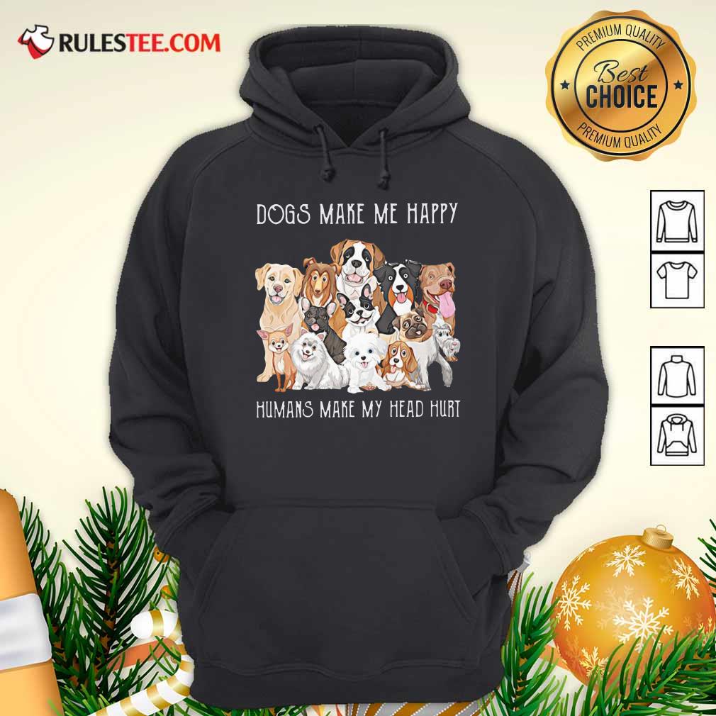 Pretty Dogs Make Me Happy Humans Make My Head Hurt 2021 Shirt - Image 2