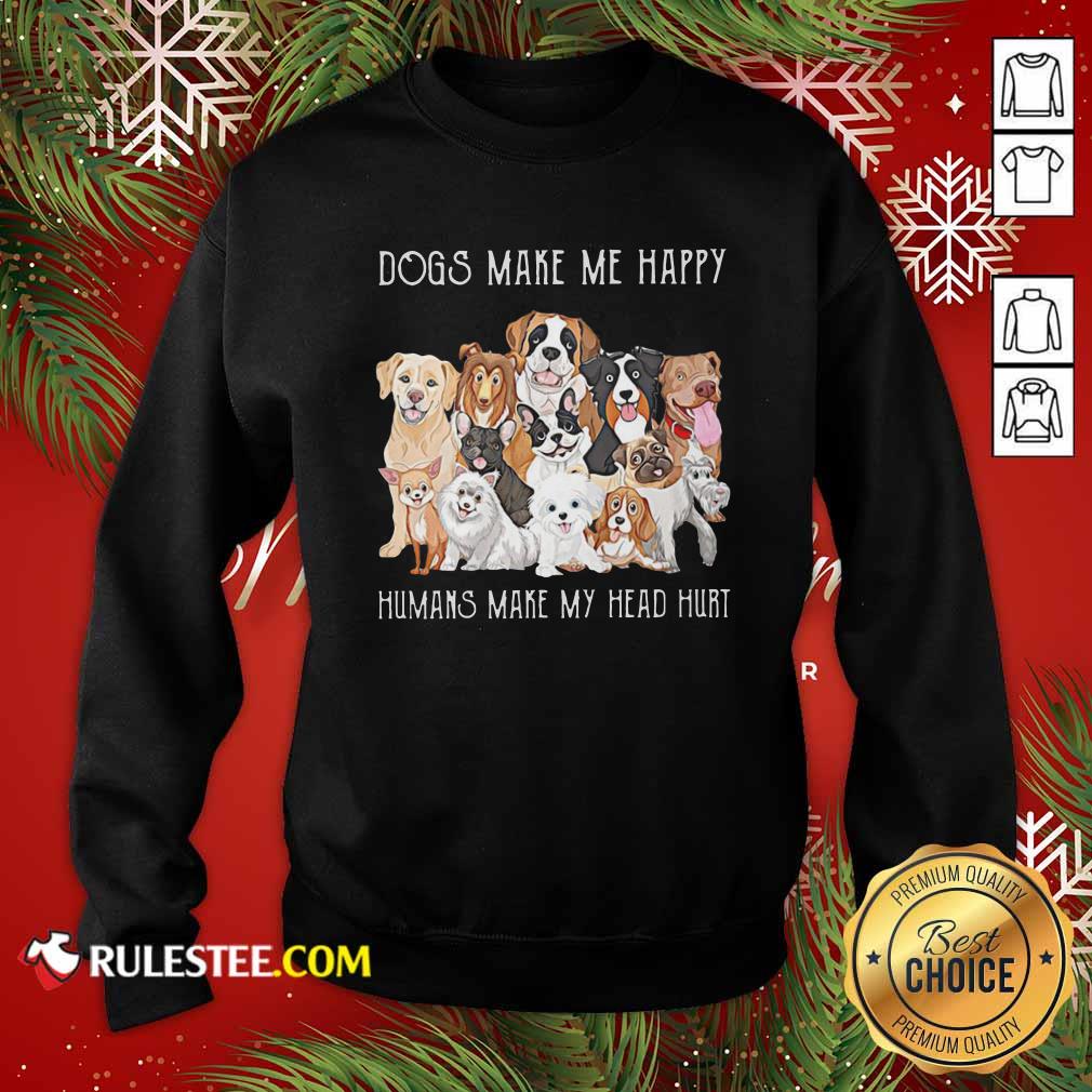 Pretty Dogs Make Me Happy Humans Make My Head Hurt 2021 Shirt - Image 5