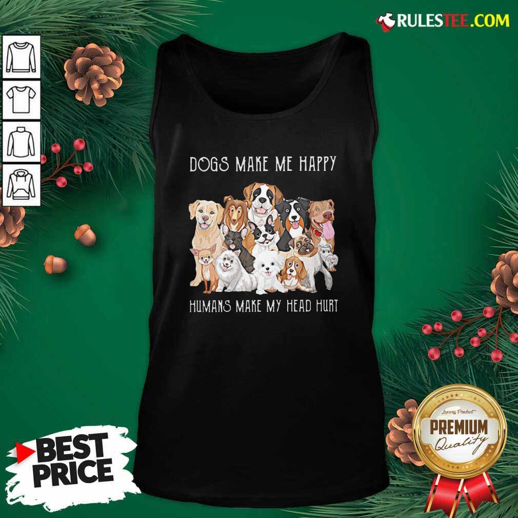 Pretty Dogs Make Me Happy Humans Make My Head Hurt 2021 Shirt - Image 4