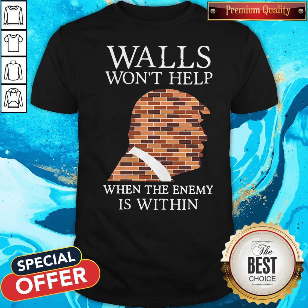 Pretty Donald Trump Walls Won’t Help When The Enemy Is Within Shirt