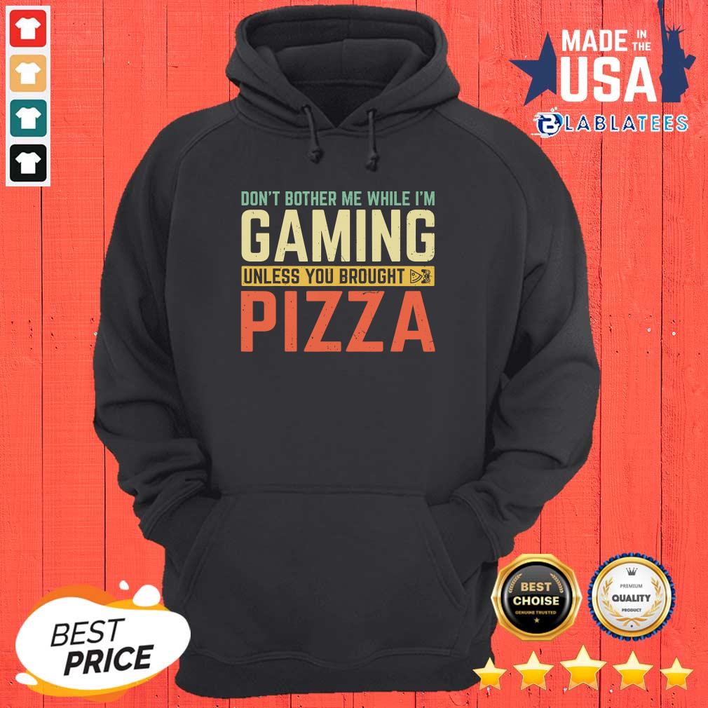 Pretty Don't Bother Me While I'm Gaming Unless You Brought Pizza Shirt - Image 5