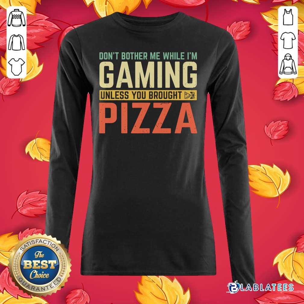 Pretty Don't Bother Me While I'm Gaming Unless You Brought Pizza Shirt - Image 3