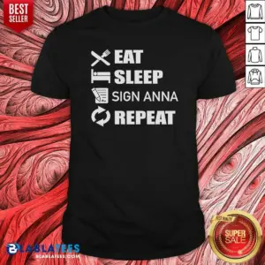 Pretty Eat Sleep Sign Anna Repeat Shirt