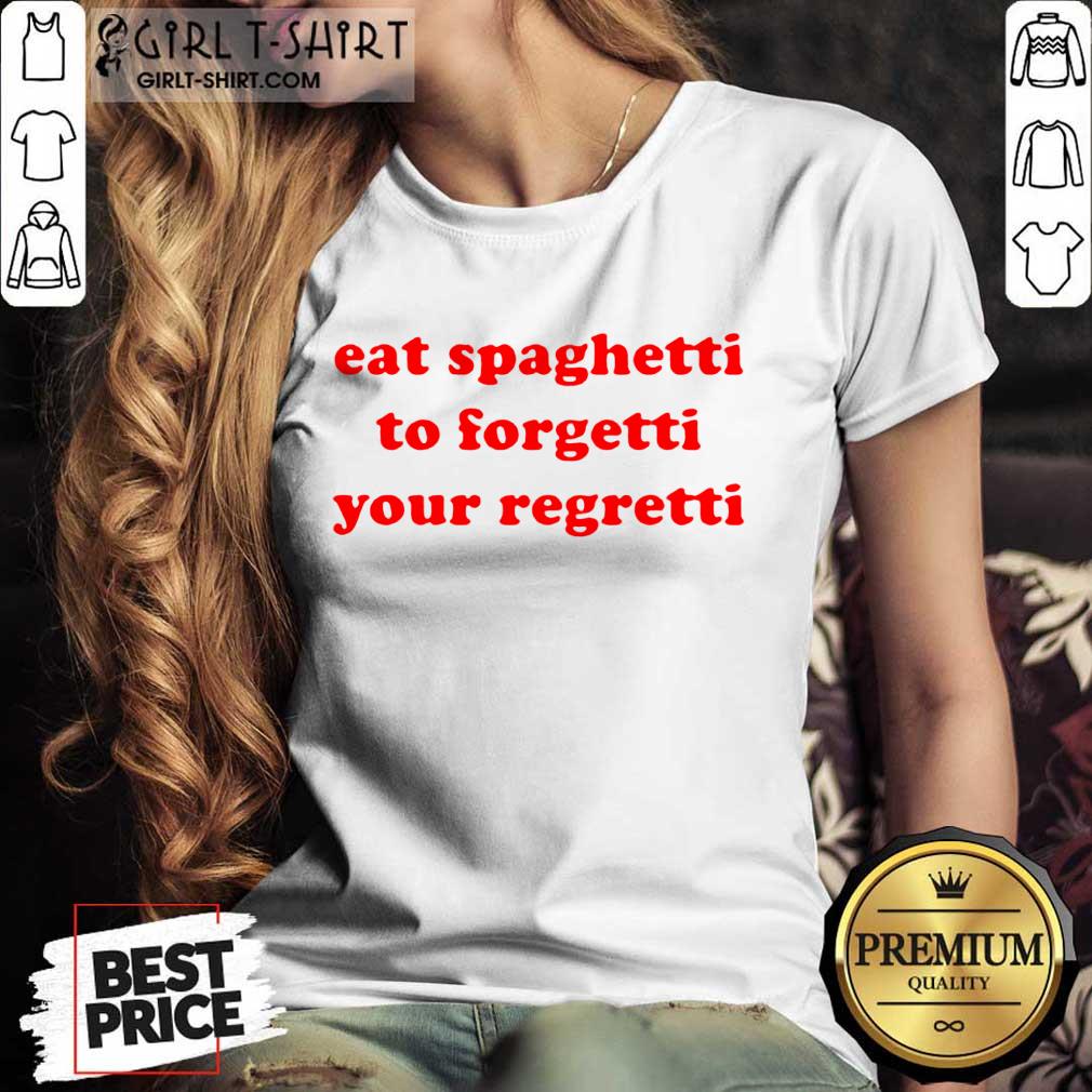 Pretty Eat Spaghetti To Forgetti Your Regretti Shirt - Image 2