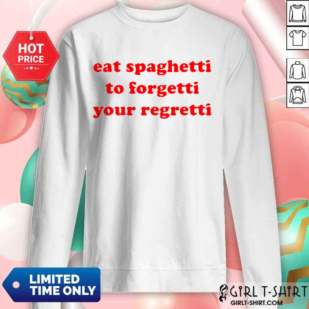 Pretty Eat Spaghetti To Forgetti Your Regretti Shirt - Image 4