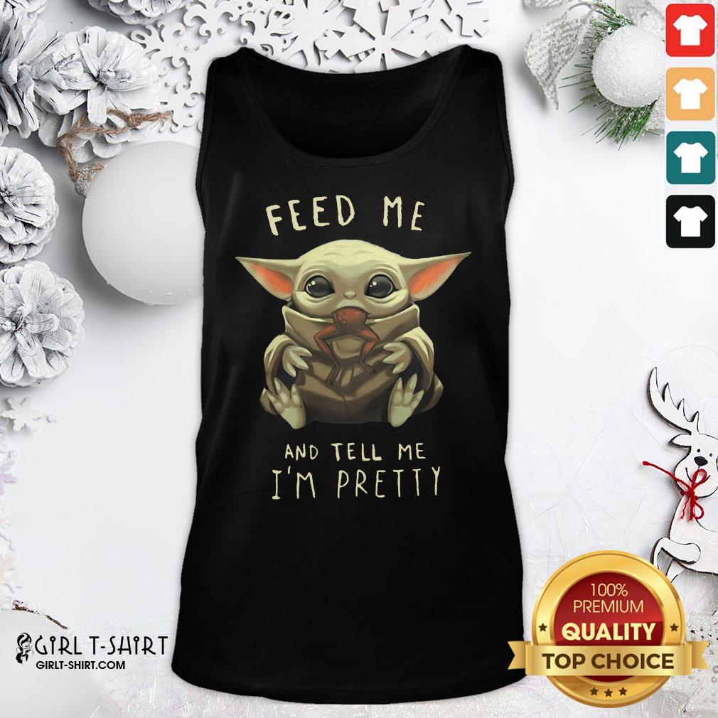 Pretty Feed Me Baby Yoda And Tell Me I'm Pretty Shirt - Image 3