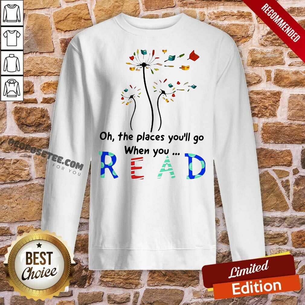 Pretty Flower Oh The Places You’ll Go When You Read Shirt - Image 4