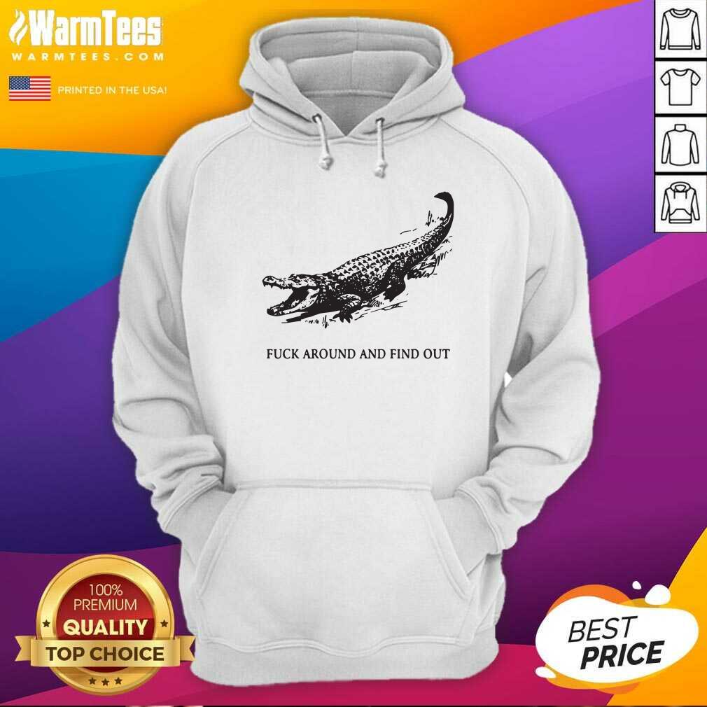 Pretty Fuck Around And Find Out Crocodile Shirt - Image 2