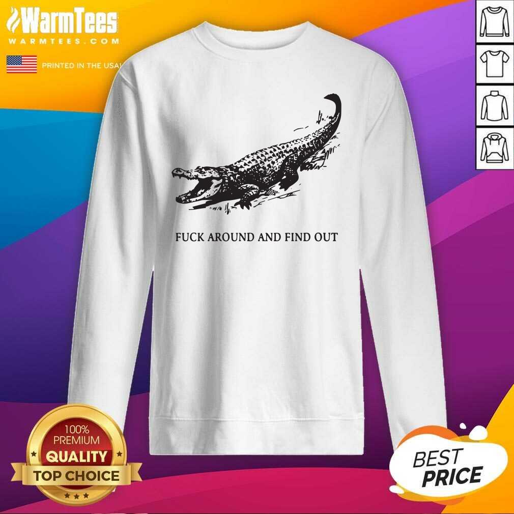 Pretty Fuck Around And Find Out Crocodile Shirt - Image 3