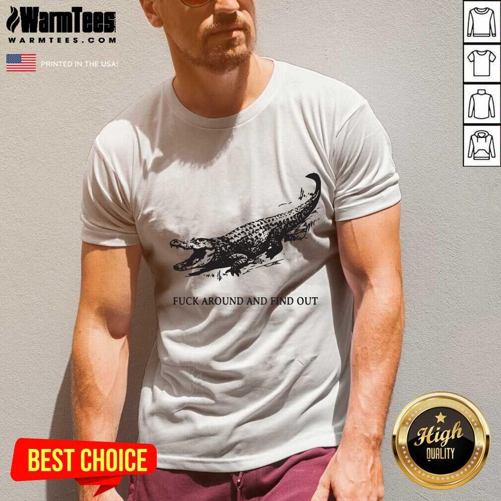 Pretty Fuck Around And Find Out Crocodile Shirt - Image 5
