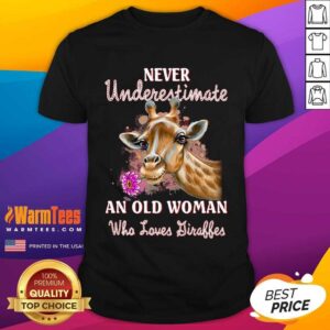 Pretty Giraffes Never Underestimate Old Woman Who Loves Giraffes Shirt