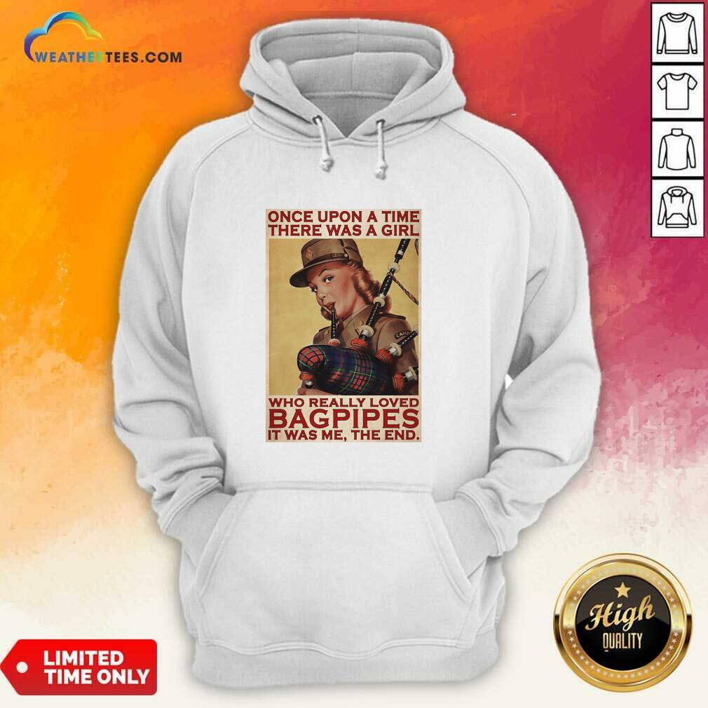 Pretty Girl Once Upon A Time There A Girl Who Really Loved Bagpipes It Was Me Shirt - Image 5