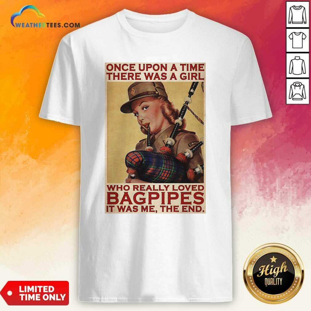Pretty Girl Once Upon A Time There A Girl Who Really Loved Bagpipes It Was Me Shirt