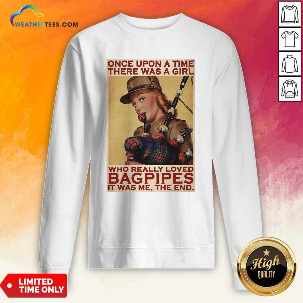 Pretty Girl Once Upon A Time There A Girl Who Really Loved Bagpipes It Was Me Shirt - Image 4