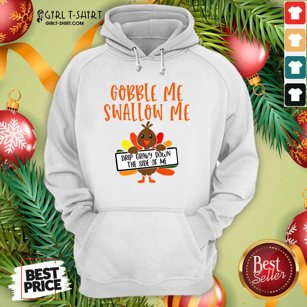 Pretty Gobbles Me Swallows Me Drip Gravy Down The Side Of Me Cute Turkey Thanksgiving Shirt - Image 5