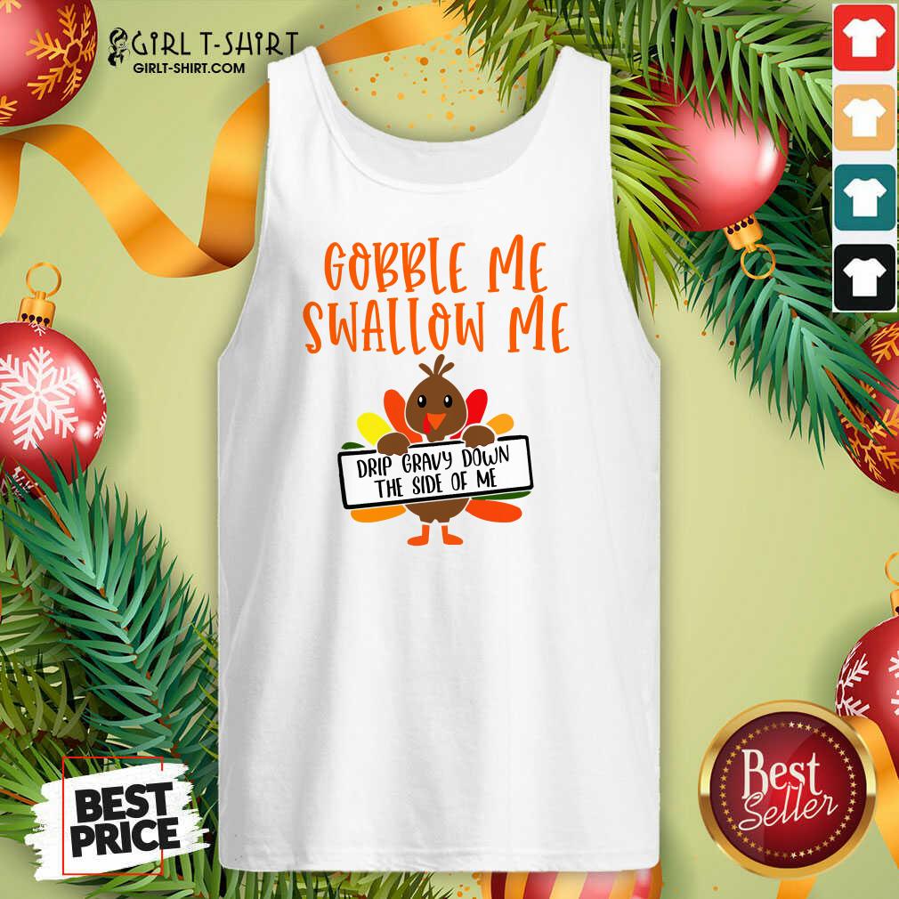 Pretty Gobbles Me Swallows Me Drip Gravy Down The Side Of Me Cute Turkey Thanksgiving Shirt - Image 3