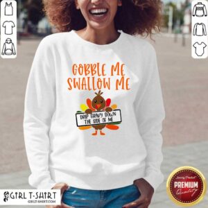 Alternative view of Pretty Gobbles Me Swallows Me Drip Gravy Down The Side Of Me Cute Turkey Thanksgiving Shirt