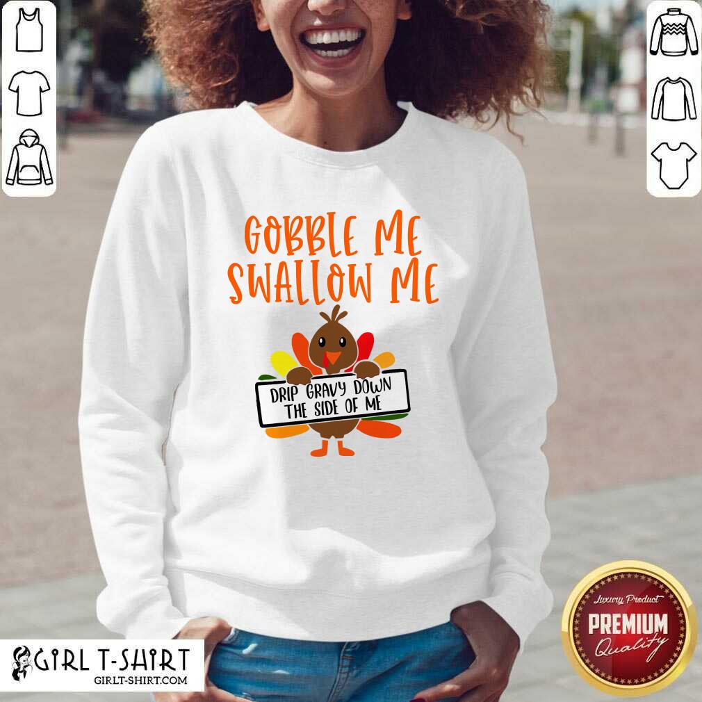 Pretty Gobbles Me Swallows Me Drip Gravy Down The Side Of Me Cute Turkey Thanksgiving Shirt - Image 2