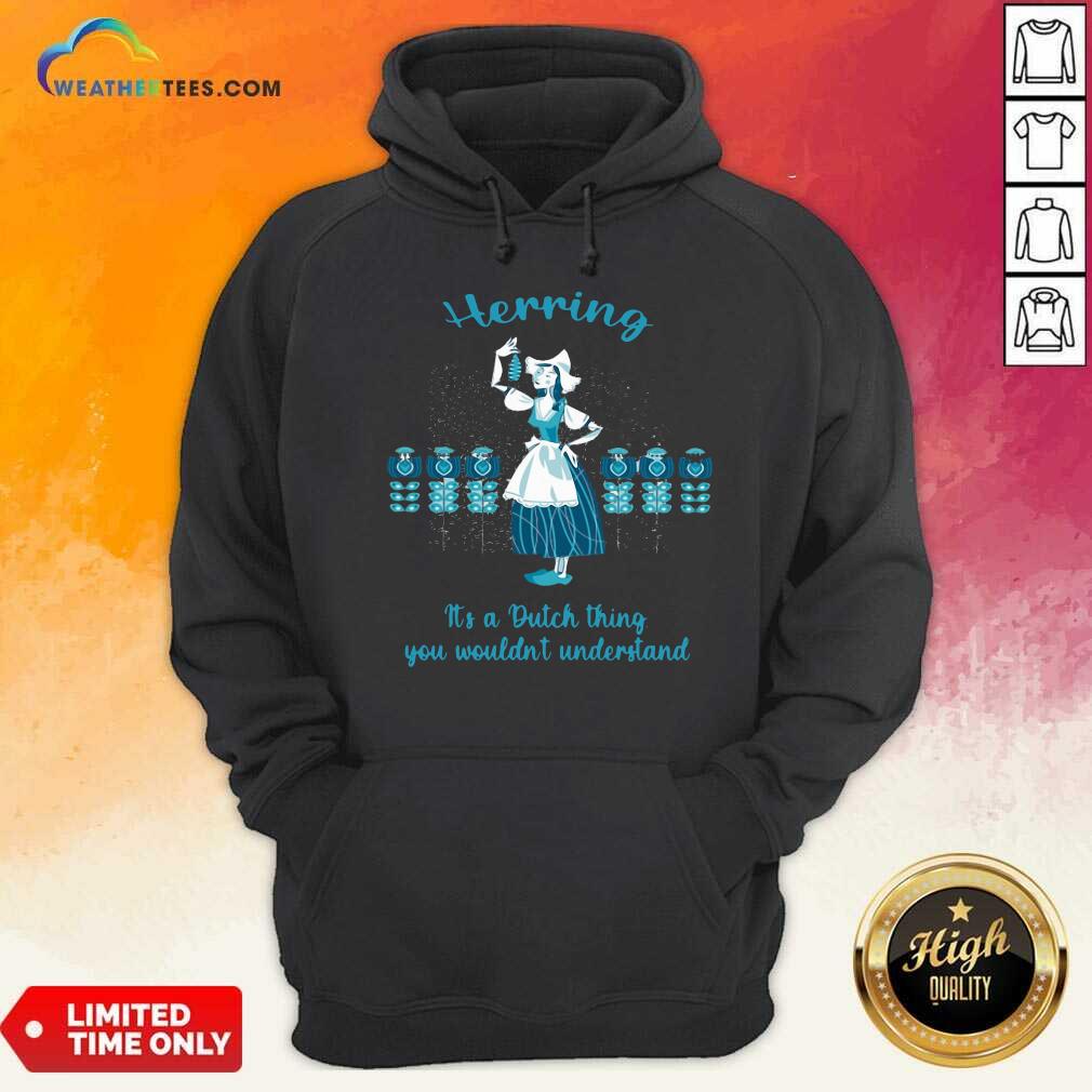 Pretty Herring It’s A Dutch Thing You Wouldnt Understand Shirt - Image 5