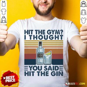Pretty Hit The Gym I Thought You Said Hit The Gin Vintage Shirt