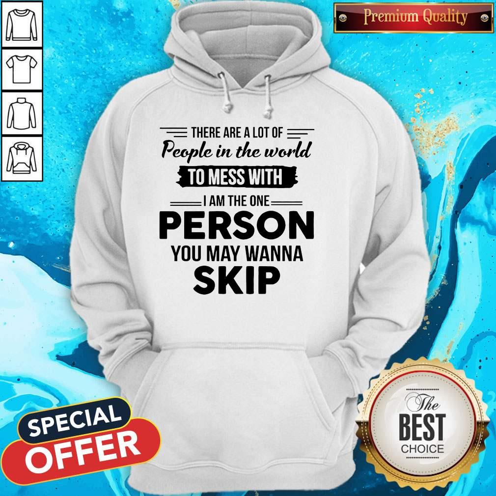 Pretty I Am The One Person You May Wanna Skip Shirt - Image 5