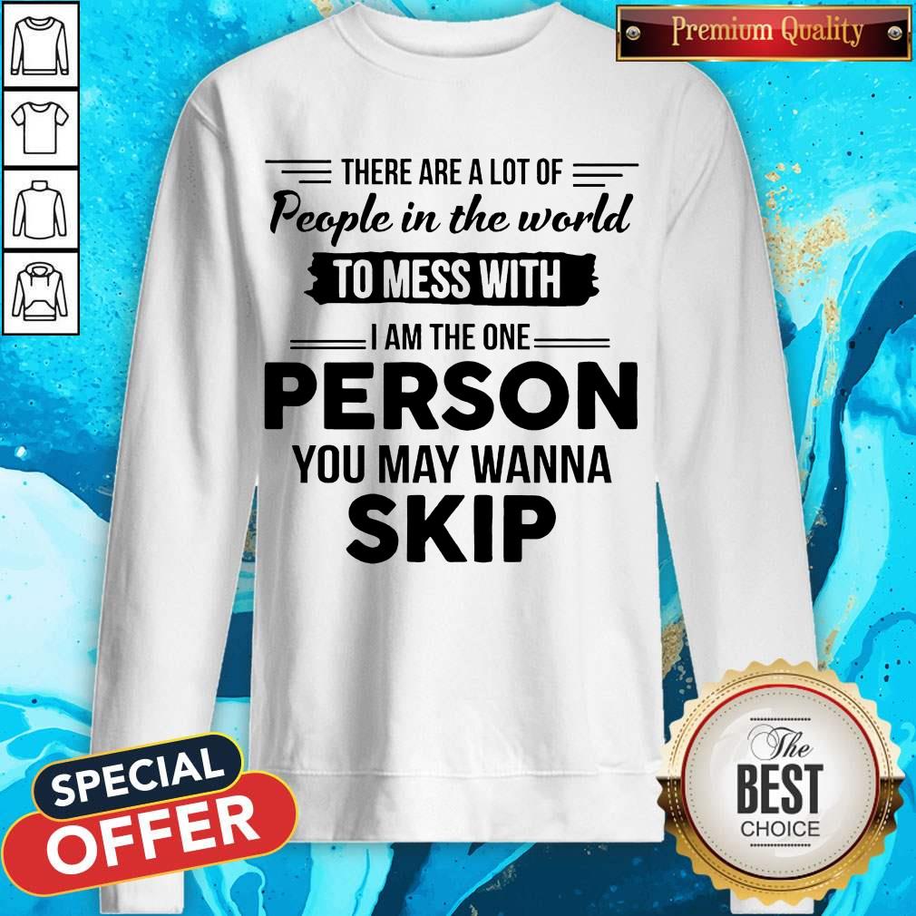 Pretty I Am The One Person You May Wanna Skip Shirt - Image 4