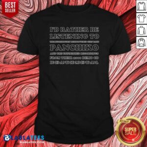 Pretty I'd Rather Be Listening To The Mysteriously Rediscovered Cult Band Panchiko Shirt