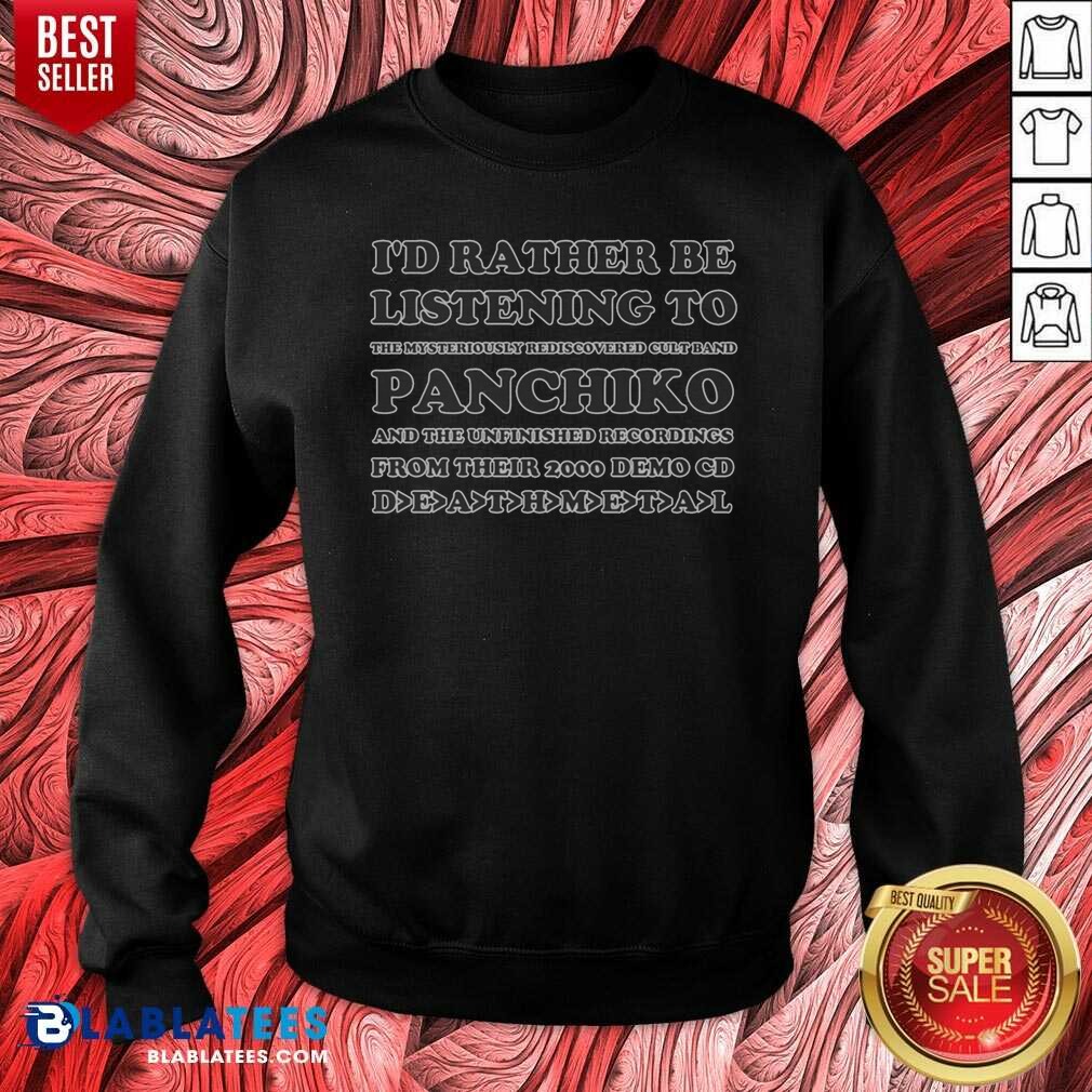 Pretty I'd Rather Be Listening To The Mysteriously Rediscovered Cult Band Panchiko Shirt - Image 3