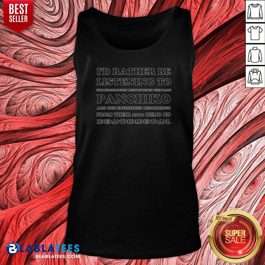 Pretty I'd Rather Be Listening To The Mysteriously Rediscovered Cult Band Panchiko Shirt - Image 4