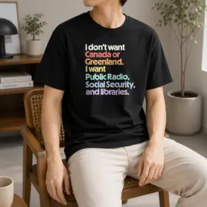 Pretty I Don't Want Canada Or Greenland I Want Public Radio Social Security And Libraries Shirt