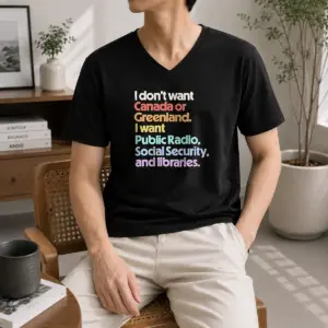 Alternative view of Pretty I Don't Want Canada Or Greenland I Want Public Radio Social Security And Libraries Shirt