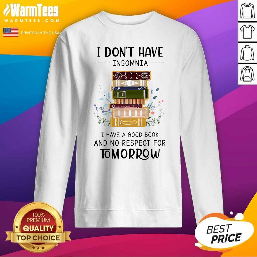 Pretty I Don't Have Insomnia I Have A Good Book And No Respect For Tomorrow Shirt - Image 3