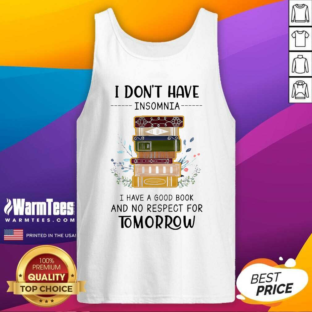 Pretty I Don't Have Insomnia I Have A Good Book And No Respect For Tomorrow Shirt - Image 4