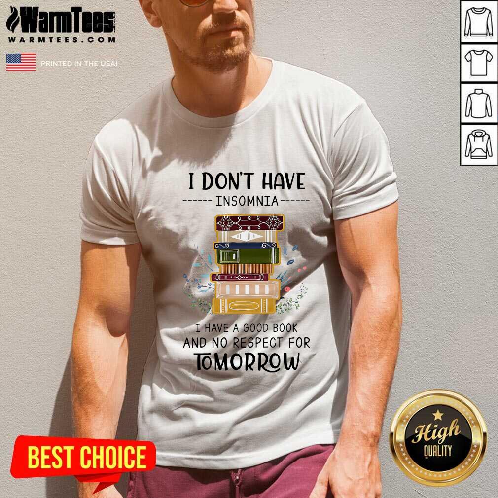 Pretty I Don't Have Insomnia I Have A Good Book And No Respect For Tomorrow Shirt - Image 5