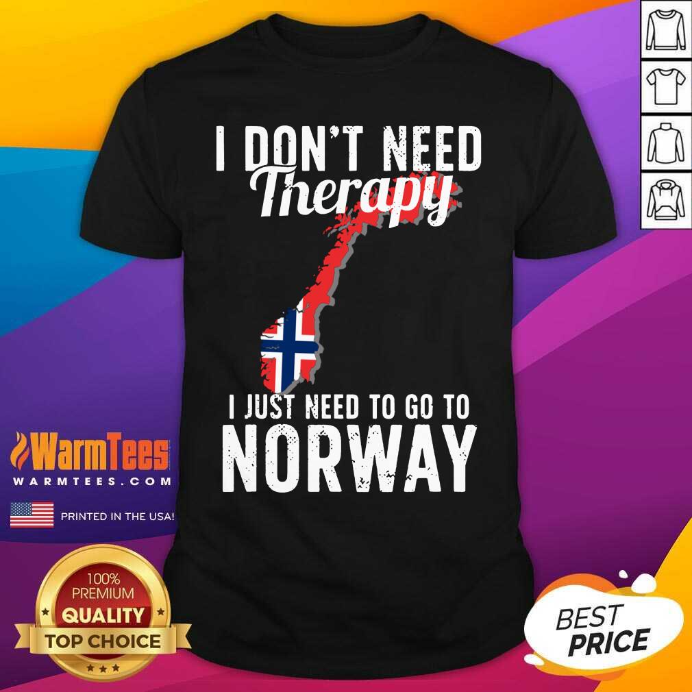 Pretty I Don’t Need Therapy I Just Need To Go To Norway Norwegian Flag Shirt