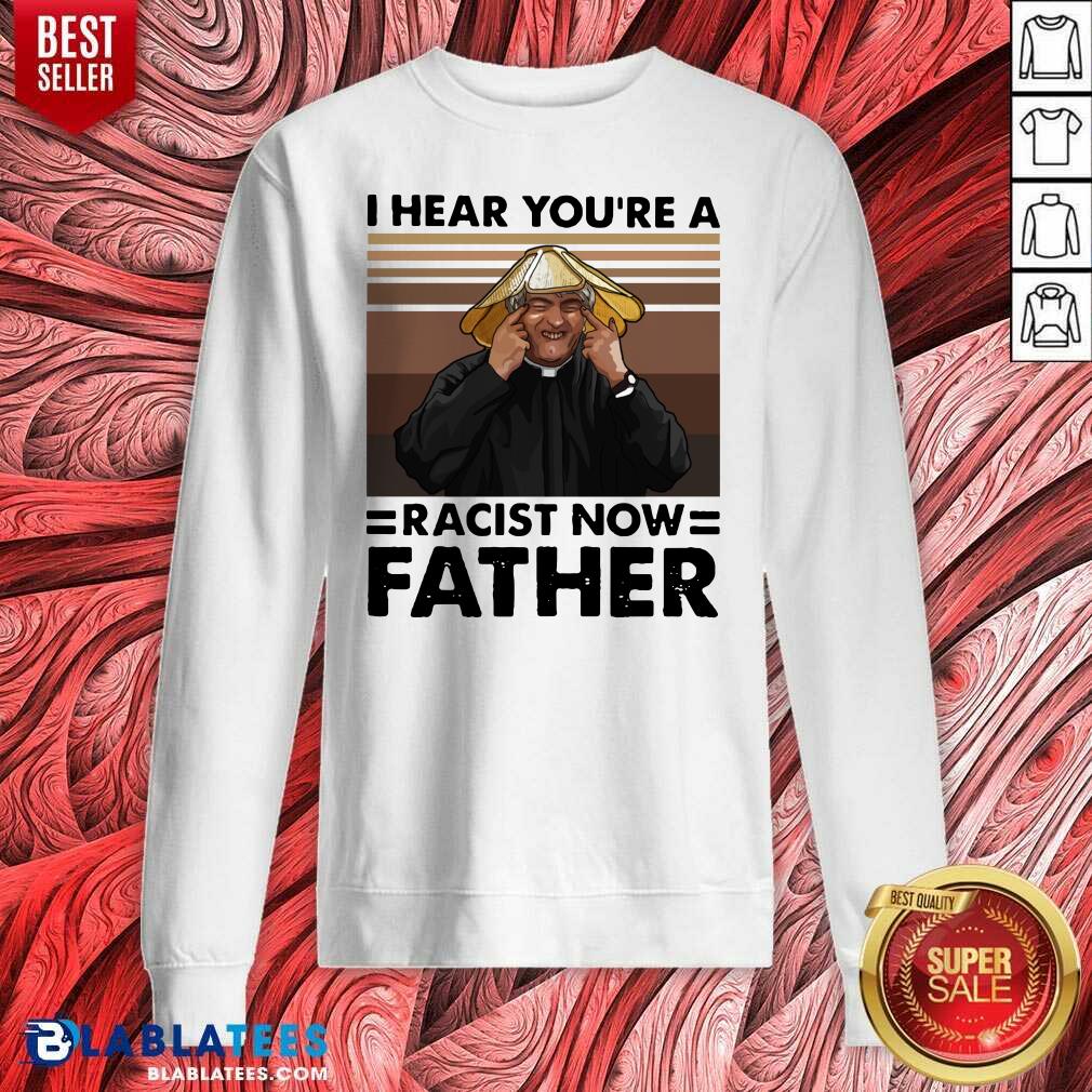 Pretty I Hear You'Re A Racist Now Father Vintage Shirt - Image 3